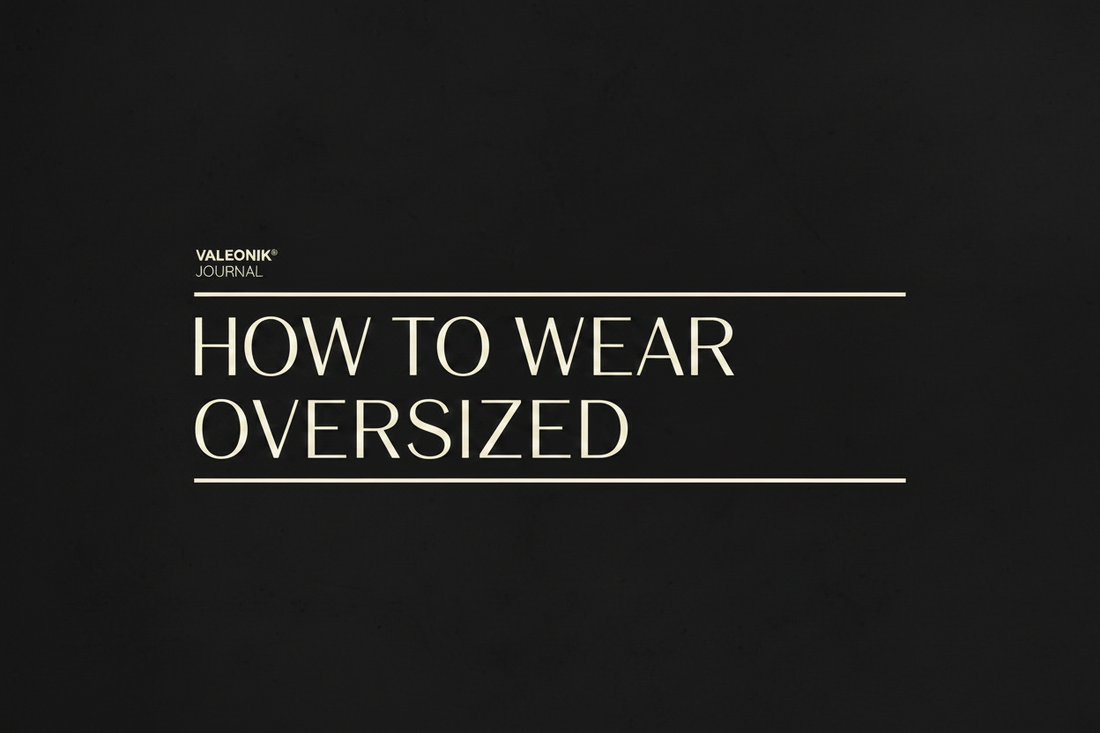 How to Wear Oversized. Der VALEONIK® Styling-Guide